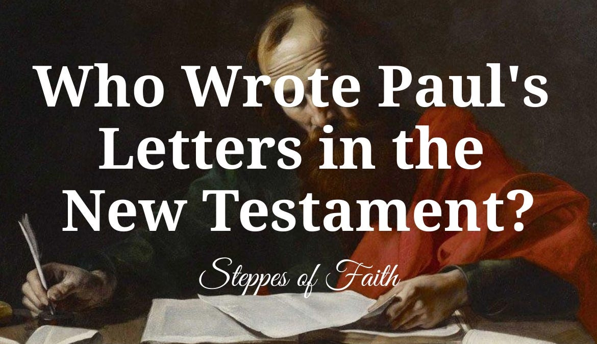 Who Wrote Paul’s Letters in the New Testament? by Steppes of Faith