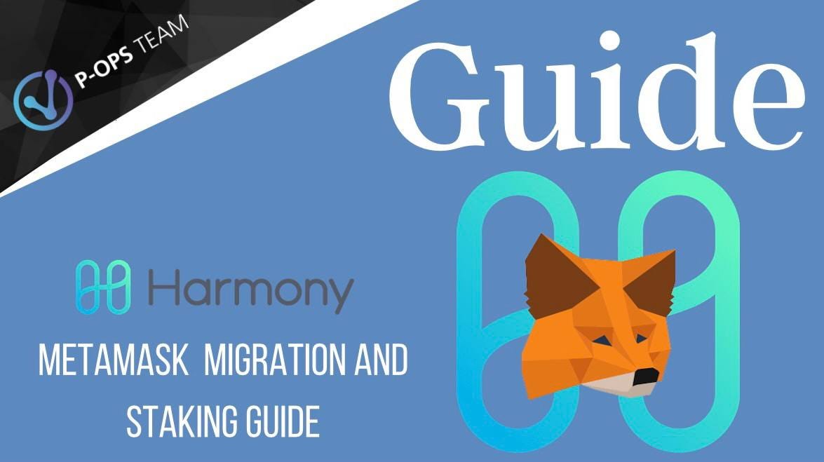 Metamask Migration and Staking Guide for Harmony ONE by POPS Team