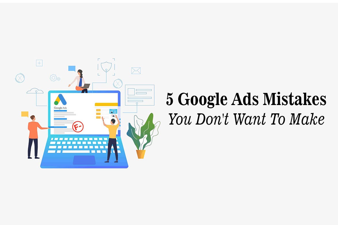 5 Google Ads Mistakes you don’t want to make by Dinero Medium