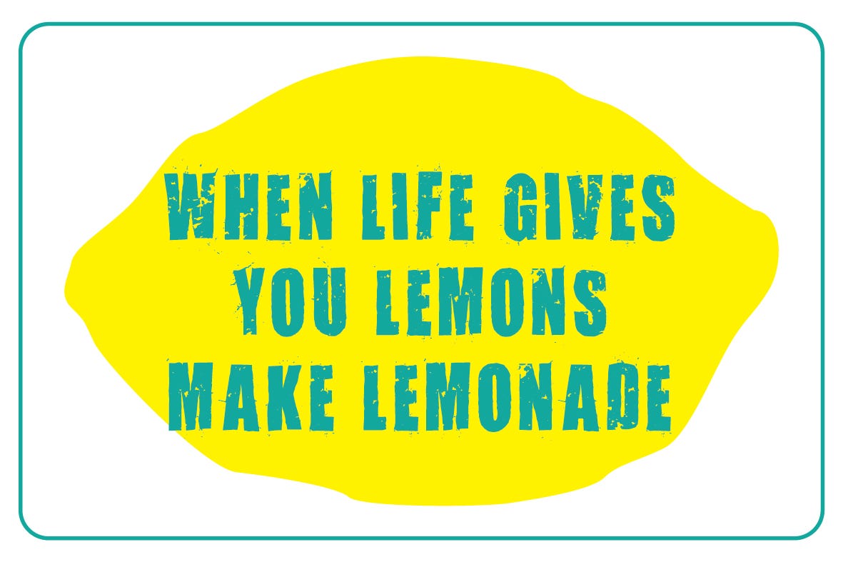 Make lemonade when life throws lemon at you by William Li Medium