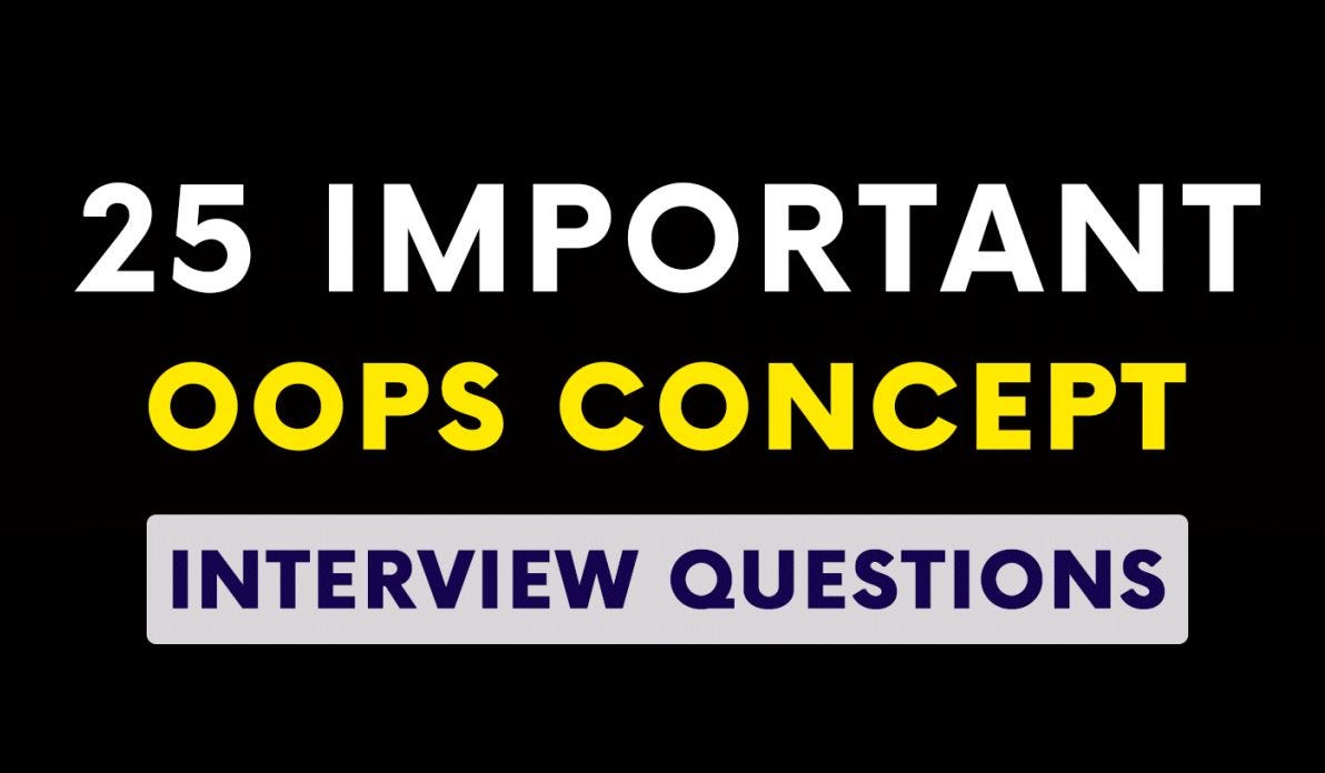 25 Important OOPS Concepts Interview Questions by Saqib Javaid Medium