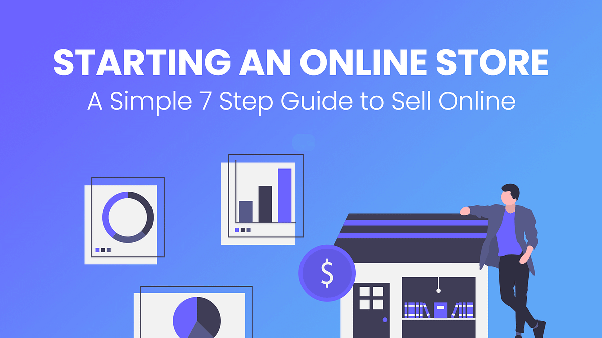 How to Start an Online Store in 7 Simple Steps by Parker Huffman Medium