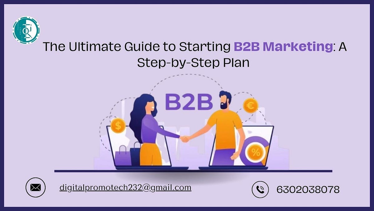 The Ultimate Guide to Starting B2B Marketing: A Step-by-Step Plan | by