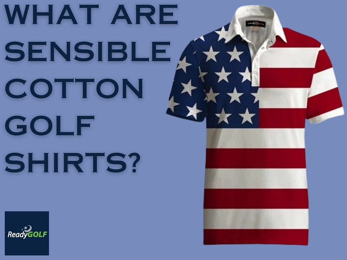 WHAT ARE SENSIBLE COTTON GOLF SHIRTS? by Ready Golf Medium