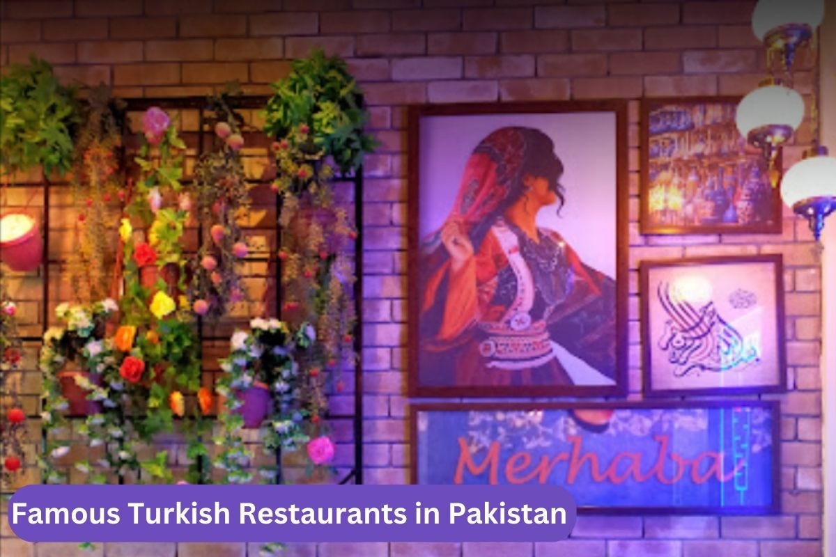 5 MustTry Turkish Restaurants in Pakistan by Saba Munir Jul, 2023
