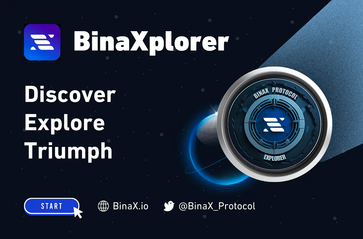 BinaXplorer Discover, Explore, Triumph by BinaX_Protocol Jul, 2023