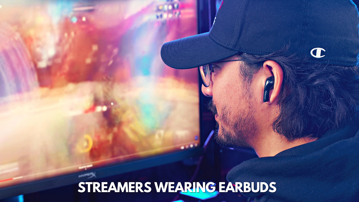 Why Do Streamers Wear Earbuds? Let's Take A Closer Look by Mohib