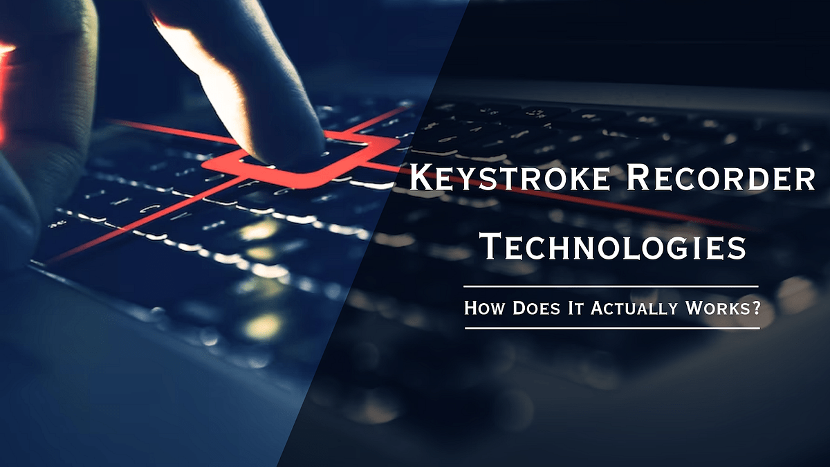Keystroke Recorder Technologies How Does It Actually Works? by