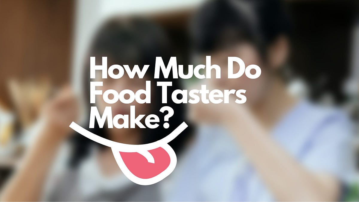 How Much Money Do Food Tasters Make? by TheFoodAdvice Medium