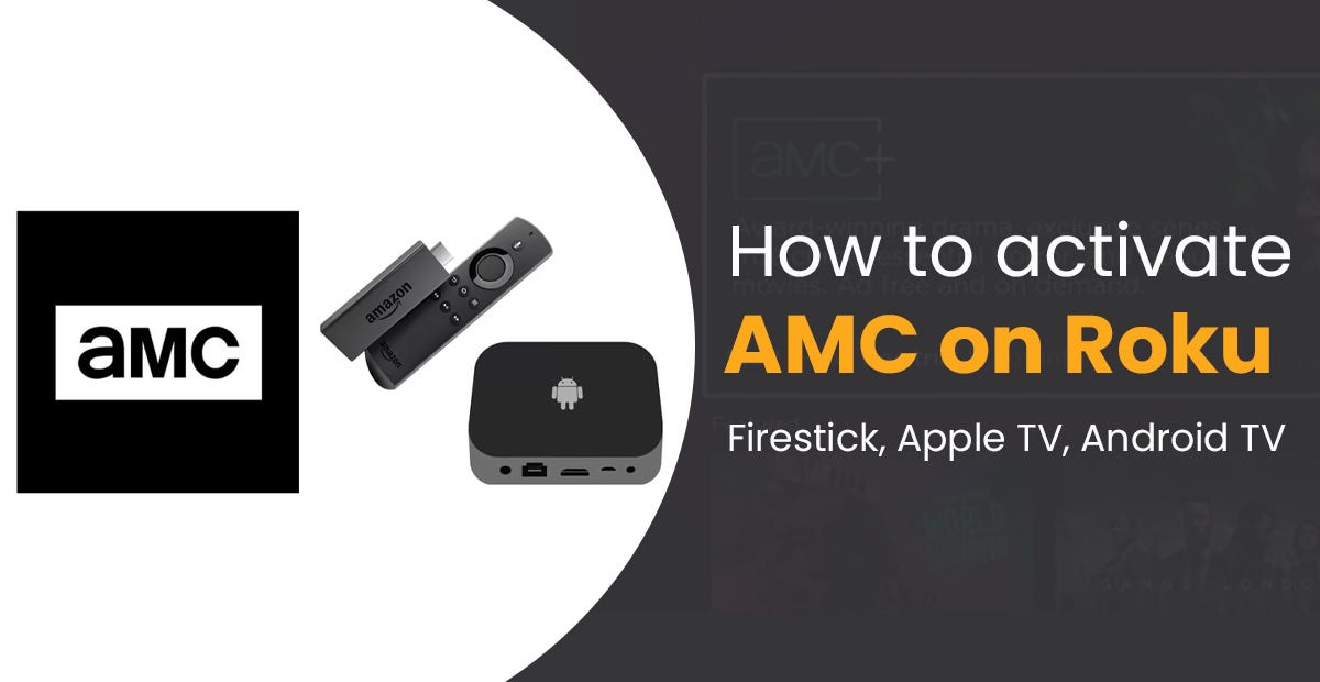 How to activate AMC on Roku, Firestick, Apple TV, Android TV An easy