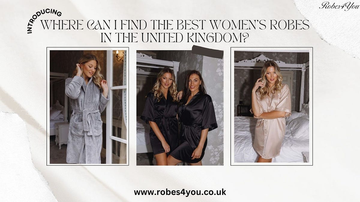 Where Can I Find the Best Women’s Robes in the United Kingdom? by