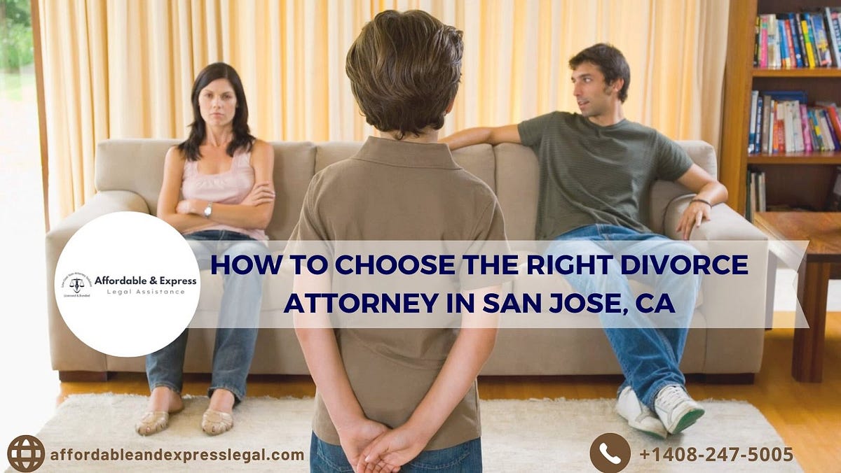How to Choose the Right Divorce Attorney in San Jose, CA by