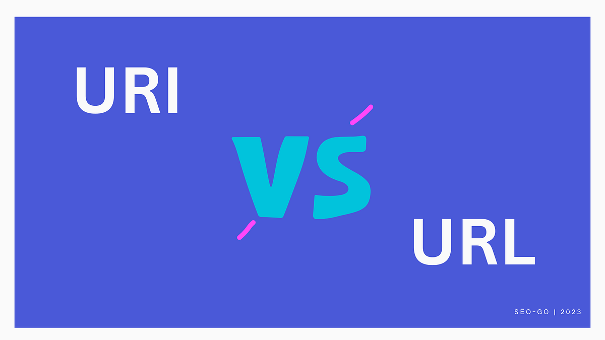 URI vs. URL Understanding the Key Differences and When to Use Them