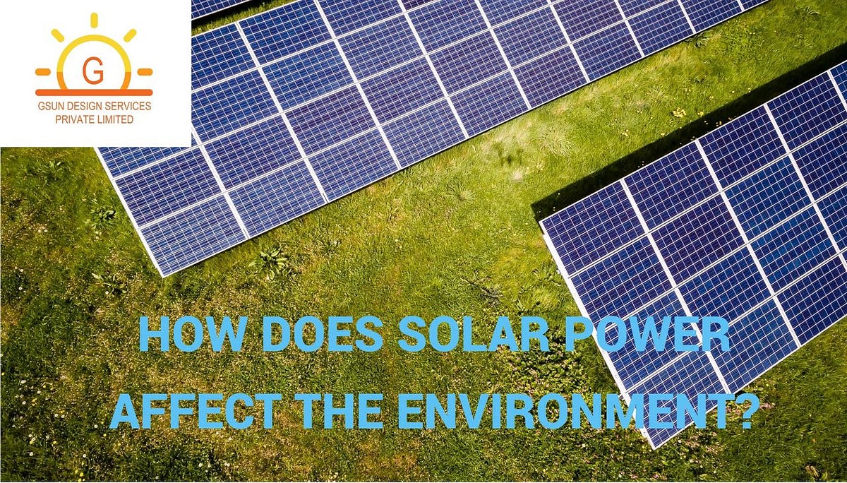 HOW DOES SOLAR POWER AFFECT THE ENVIRONMENT? by SHIVAM SAINI Oct, 2023 Medium