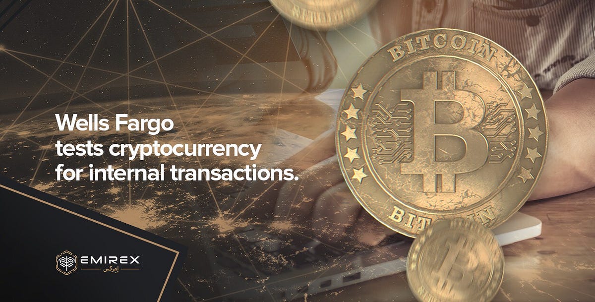 Wells Fargo tests cryptocurrency for internal transactions by EMIREX