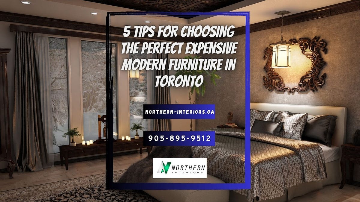 5 Tips for Choosing the Perfect Expensive Modern Furniture in Toronto