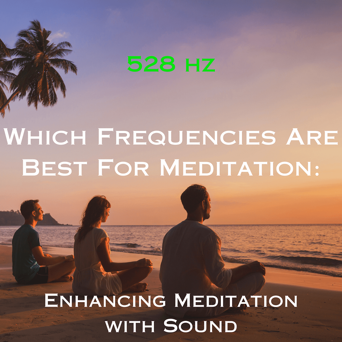 Which Solfeggio Frequencies Are Best For Meditation Enhancing