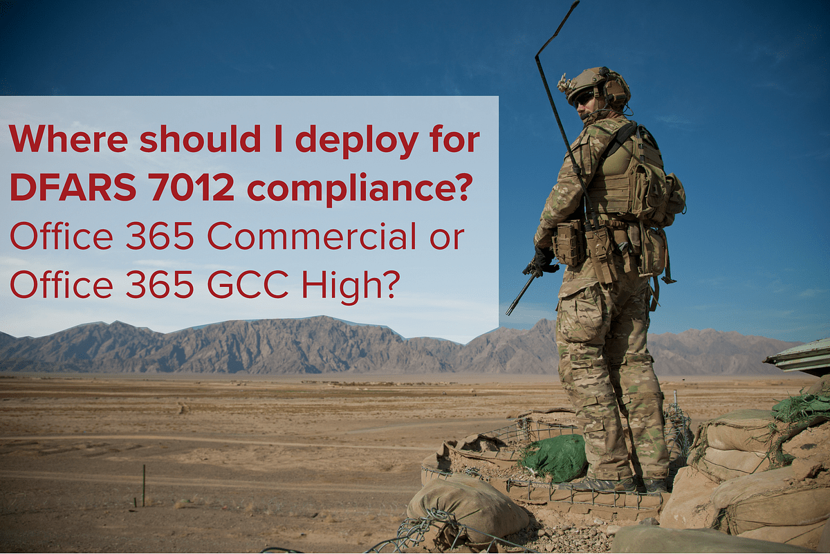 Where Should I Deploy for DFARS 7012 Compliance? Office 365 Commercial