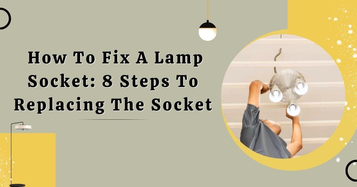 How To Fix A Lamp Socket 8 Steps To Replacing The Socket Safety