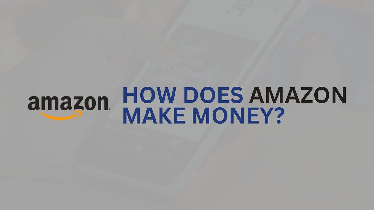 Amazon Business Model How Does Amazon Make Money? by Emily Anderson