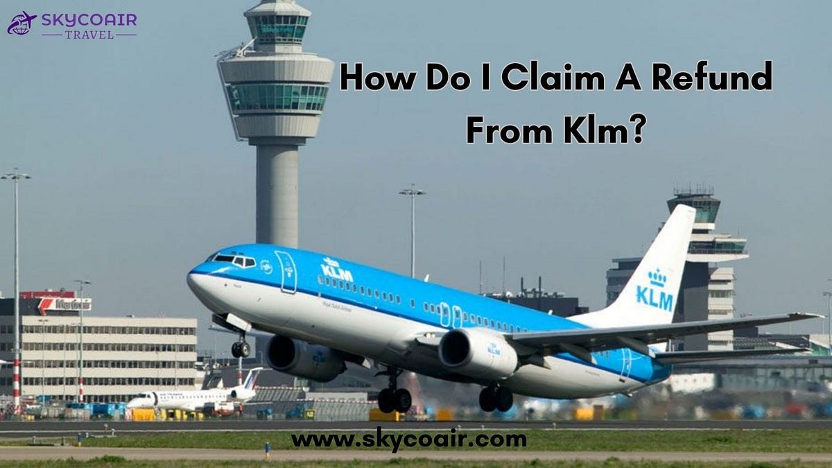 How Do I Claim A Refund From Klm? by Jamesrobert Jul, 2023 Medium
