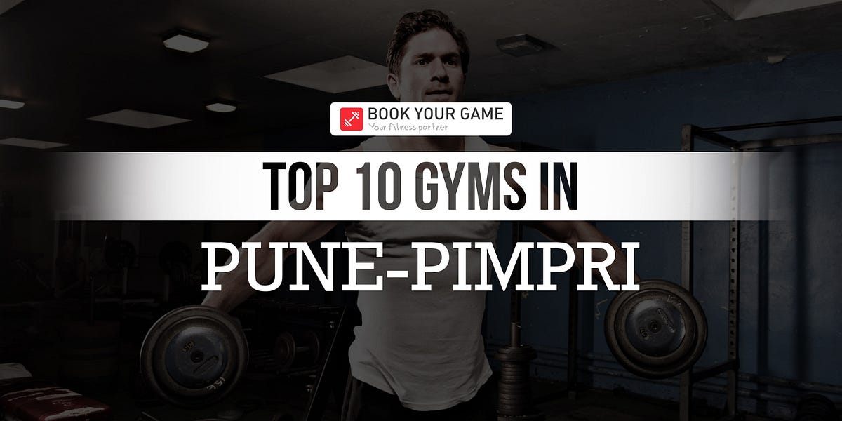 Top 10 Gyms in Pune — Pimpri. Pimpri is a well developed suburb of… by Book Your Game (BYG