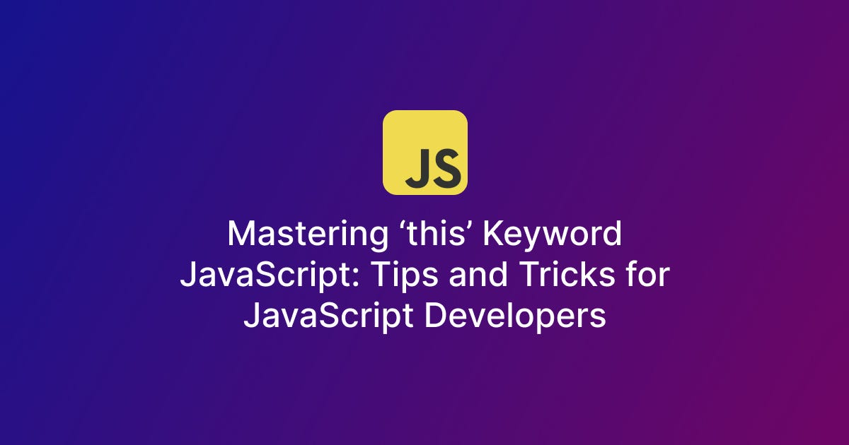 Mastering ‘this’ Keyword JavaScript Tips and Tricks for JavaScript