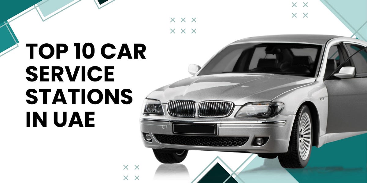 Top 10 Car Service Stations in UAE by thomas Jun, 2024 Medium