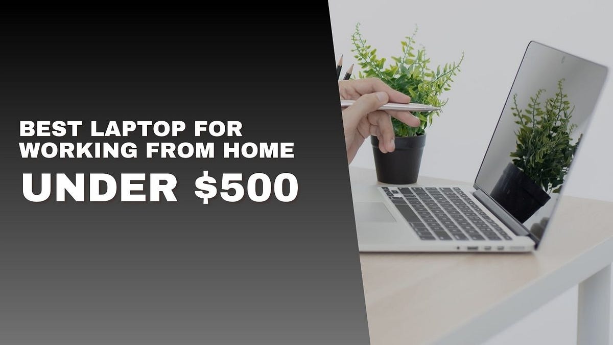 Best laptop for working from home under 500 by Irfan Ali Jul, 2023