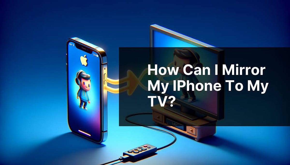 How can I mirror my iPhone to my TV? by Ihor Zamozhnii Jun, 2024