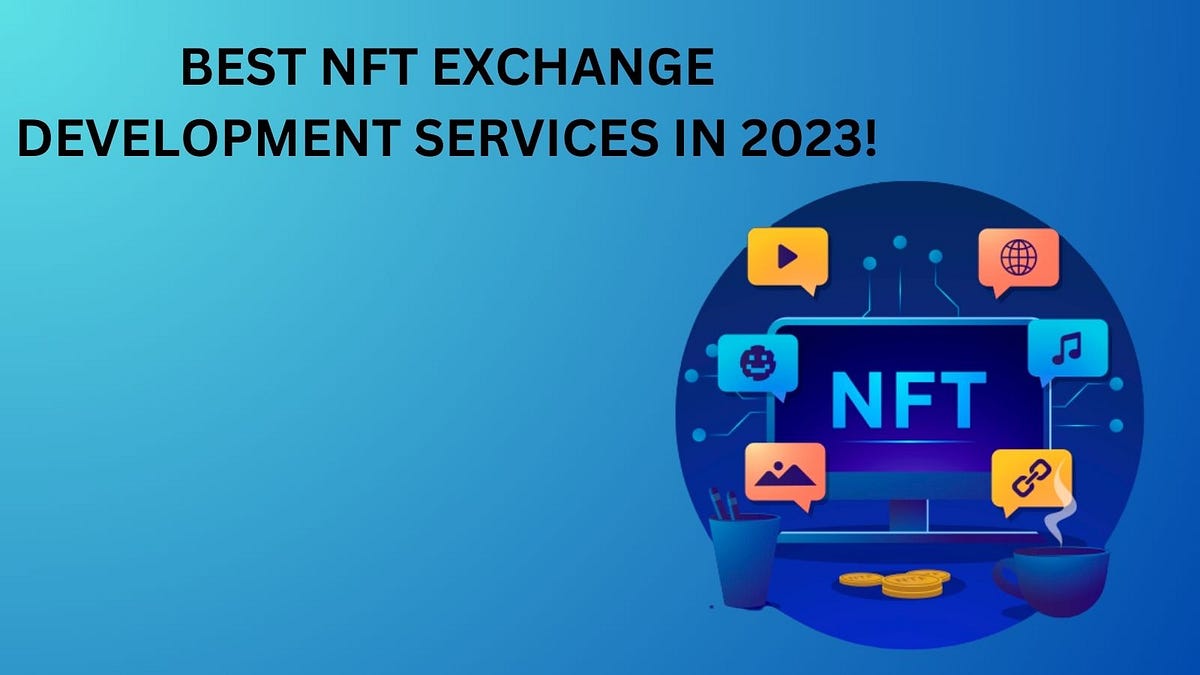 Best NFT Exchange Development Services in 2023! by Joe Aug, 2023 Medium