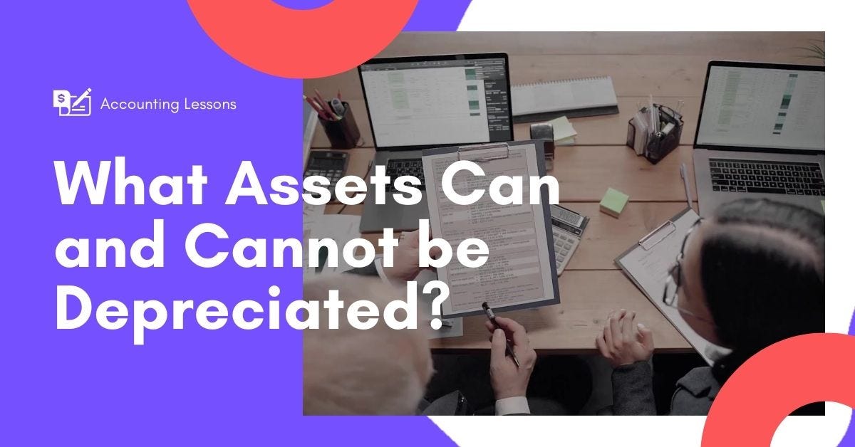 What Assets Can and Cannot be Depreciated and, Why? by Financial