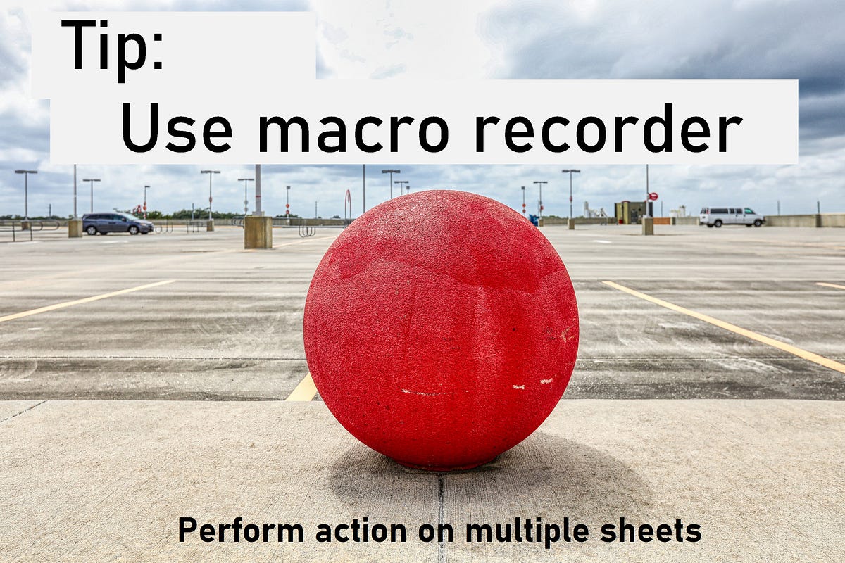 Multiple Sheets Action. Use Macro Recorder 🔴 by Max Makhrov Medium