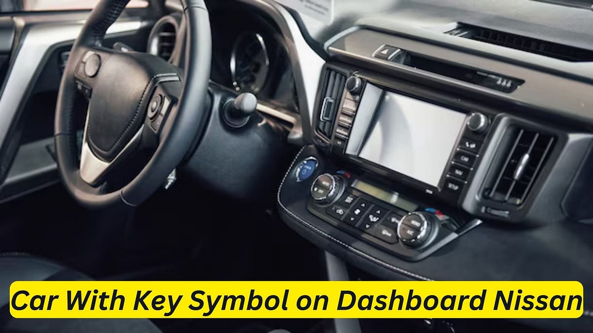 Car With Key Symbol on Dashboard Nissan Unlock the Secrets Behind the
