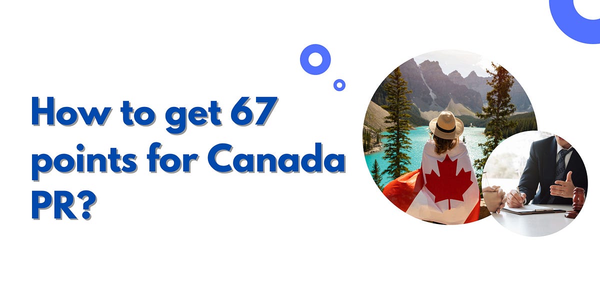 How to get 67 points for Canada PR? by Shubh kumar Jan, 2024 Medium