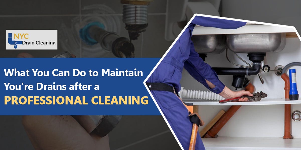 What You Can Do to Maintain You’re Drains after a Professional Cleaning