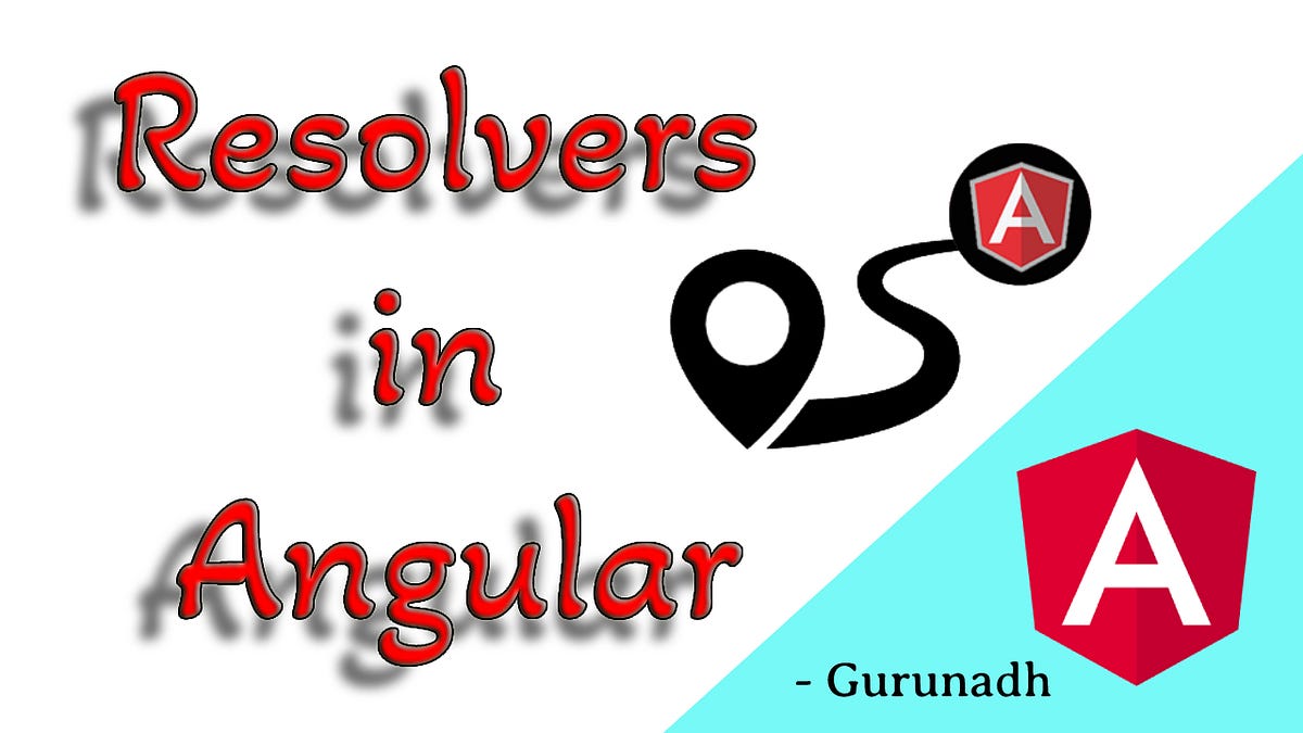 Resolvers in Angular Understanding and Implementing with a Neat Example by Gurunadh Pukkalla