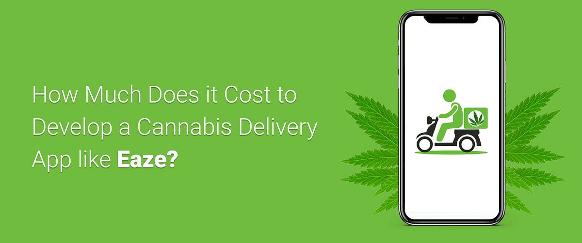 How Much Does it Cost to Develop a Cannabis Delivery App like Eaze