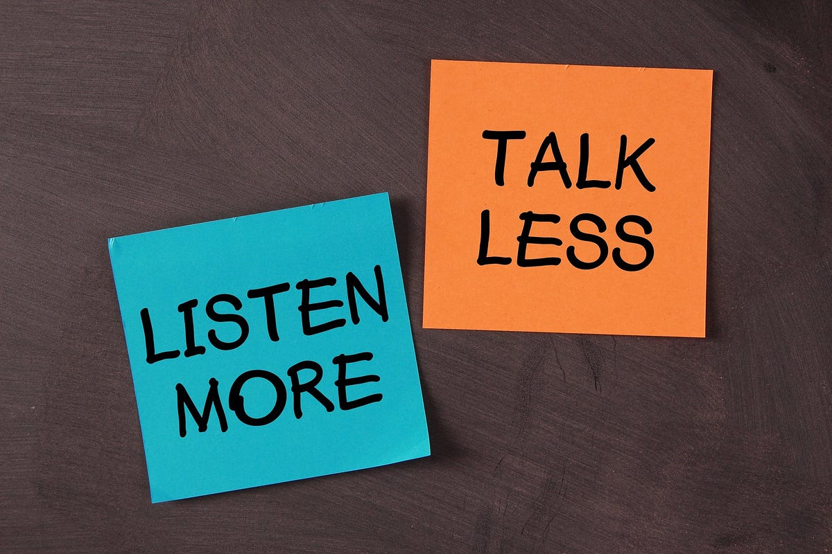 Why you should listen more and talk less by Stella Rubini Medium