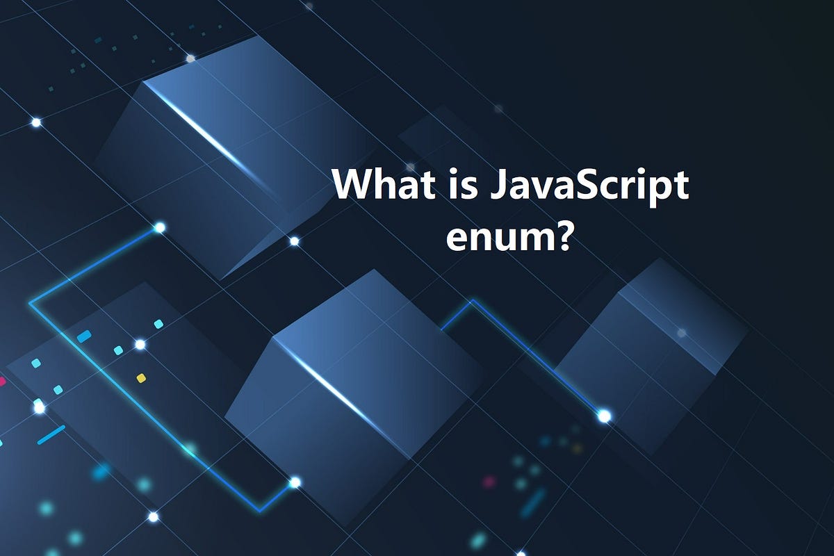 What is JavaScript enum?. Definition of JavaScript enum by Sunil