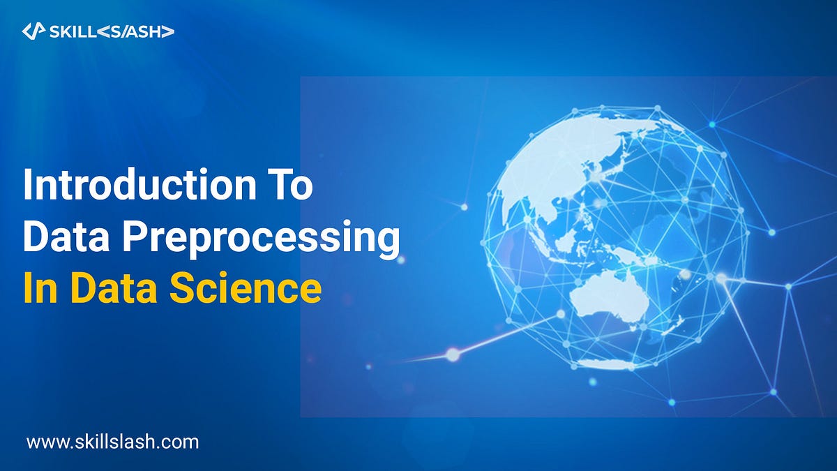 Introduction To Data Preprocessing In Data Science by Kattilaxman