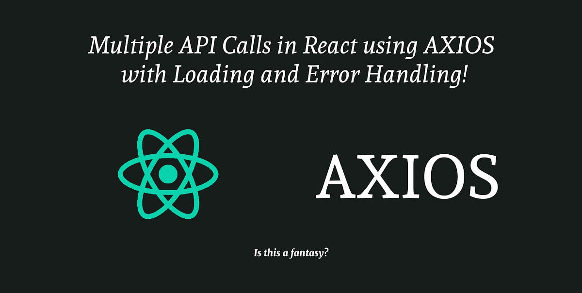 Multiple API Calls in React using AXIOS with Loading and Error Handling
