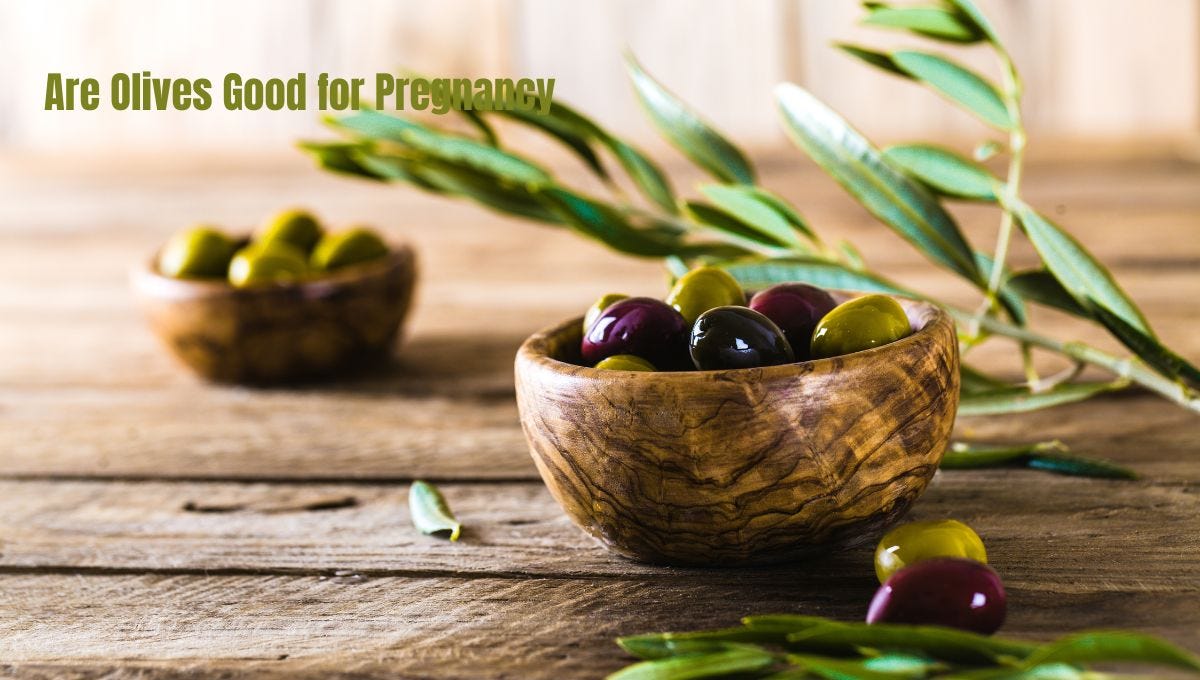 Are Olives Good for Pregnancy Nurturing Benefits Explained by Writer