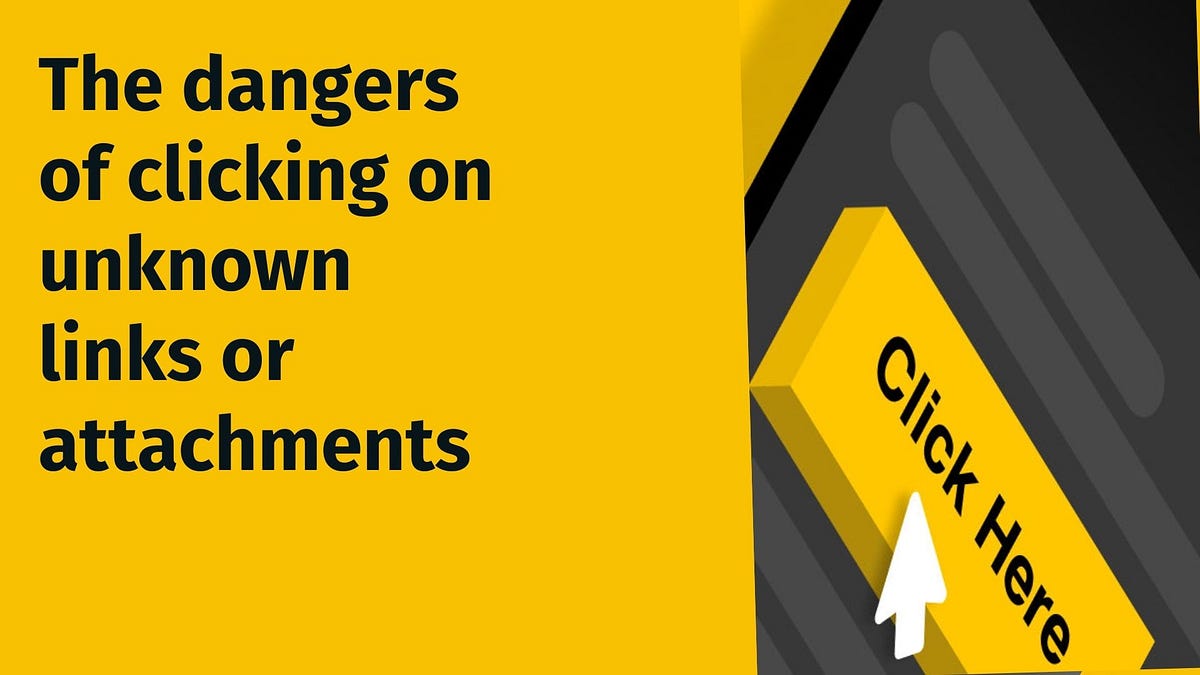 What are the dangers of clicking on unknown links or attachments? by