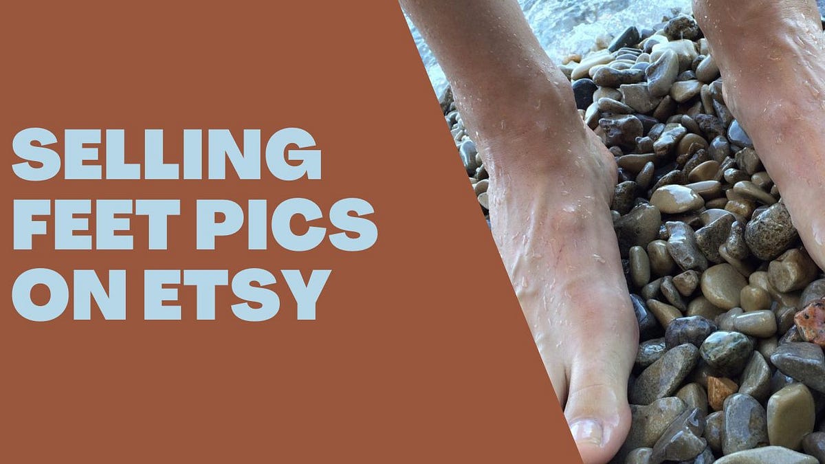 Selling Feet Pics on Etsy A Step By Step Guide to Sell Feet Pics on