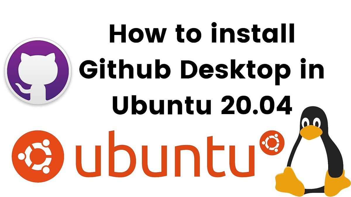 How to install GitHub Desktop on Ubuntu 20.04 mabttech Medium