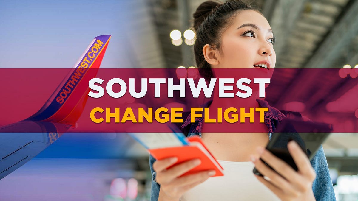 How do I change my Southwest Airlines flight deal? Southwestairtrip Medium