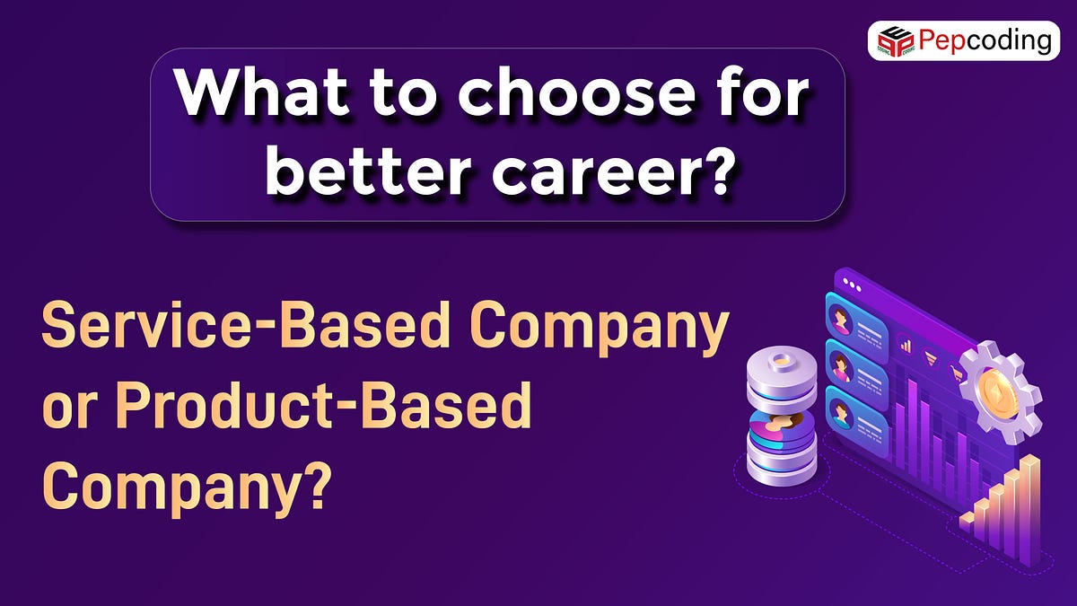 What to choose for better career? ServiceBased Company or Product