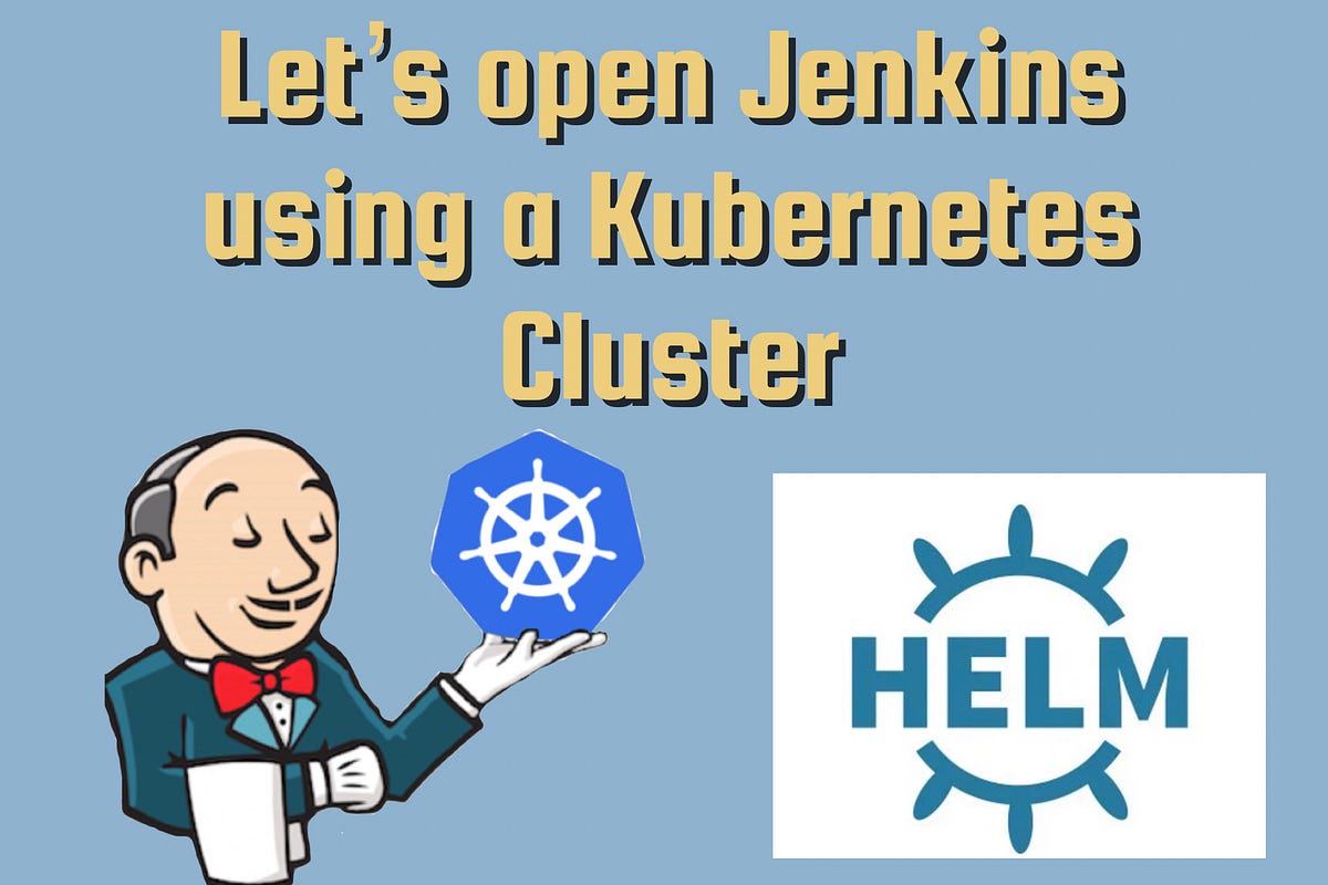Let’s Deploy Jenkins on Using Helm by Freda A. Medium