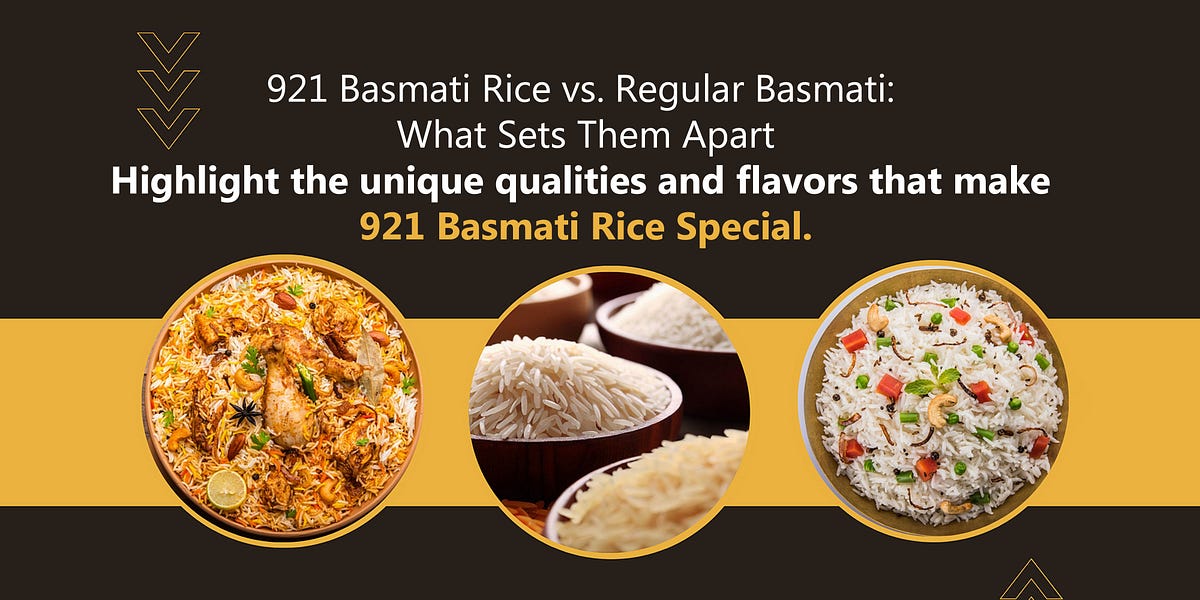921 BASMATI RICE VS. REGULAR BASMATI WHAT SETS THEM APART ? by 921